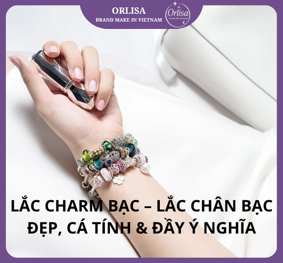 Lắc Charm Bạc – Lắc Chân Bạc Đẹp, Cá Tính & Đầy Ý Nghĩa